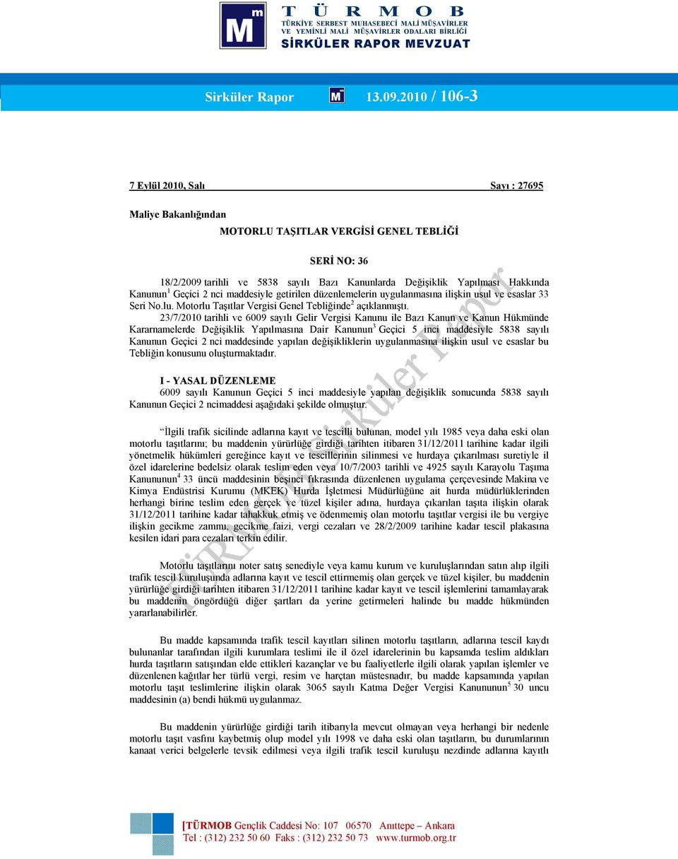 Kanunun 1 Geçici 2 nci maddesiyle getirilen düzenlemelerin uygulanmasına ilişkin usul ve esaslar 33 Seri No.lu. Motorlu Taşıtlar Vergisi Genel Tebliğinde 2 açıklanmıştı.