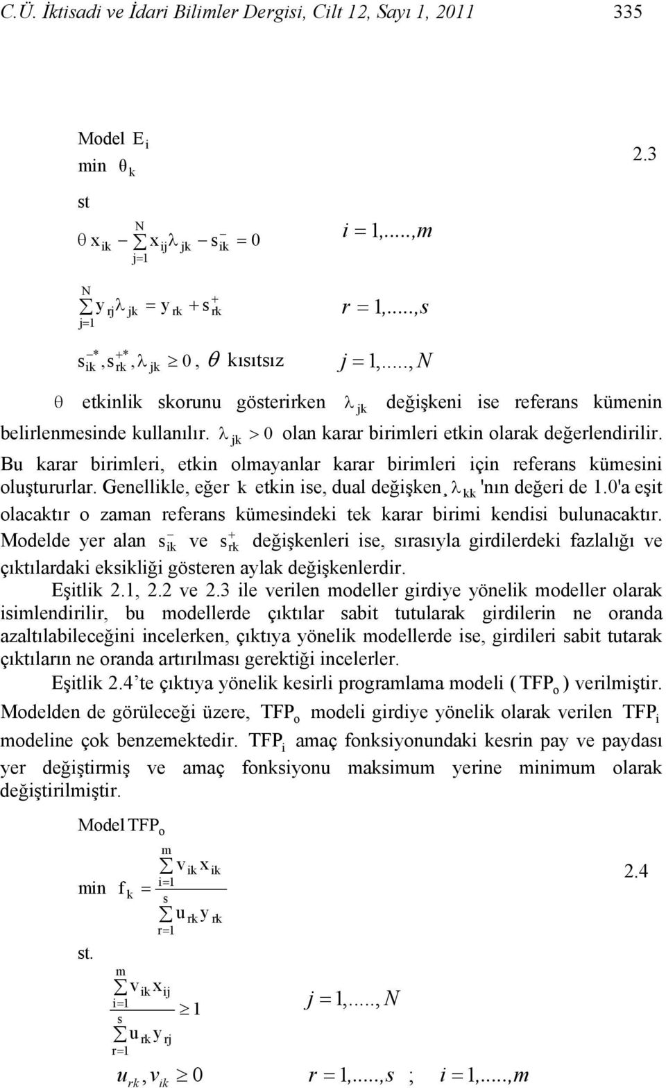 Bu karar birimleri, etkin olmaanlar karar birimleri için referan kümeini oluştururlar. Genellle, eğer k etkin ie, dual değişken λ kk 'nın değeri de.