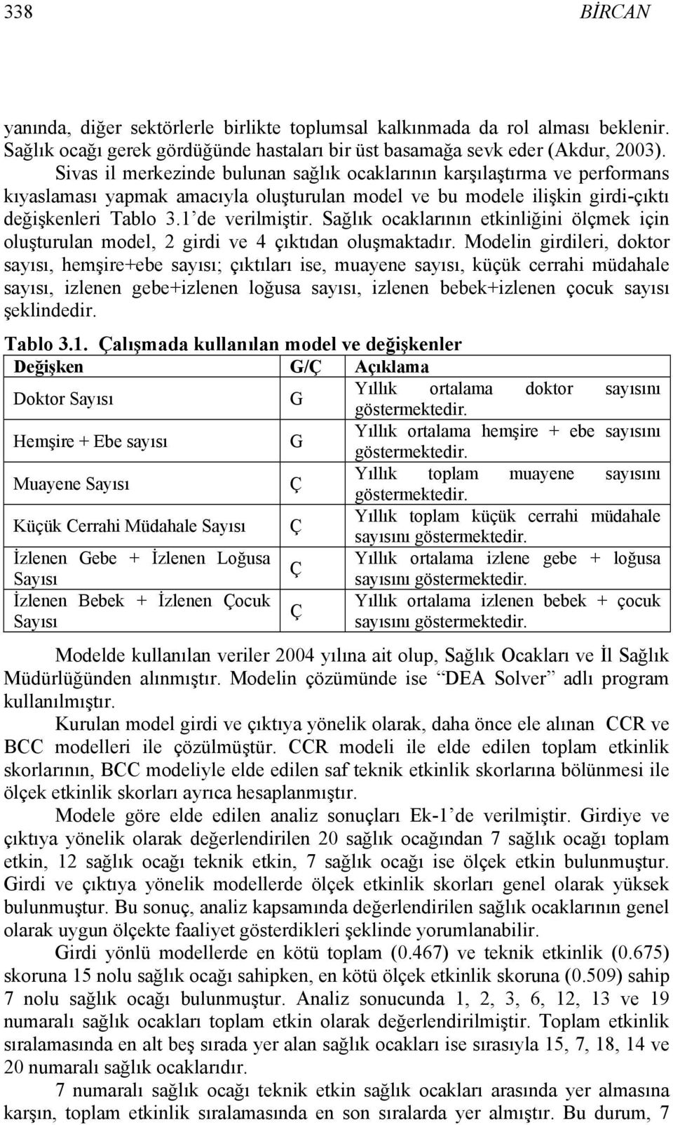 Sağlık ocaklarının etkinliğini ölçmek için oluşturulan model, 2 girdi ve 4 çıktıdan oluşmaktadır.