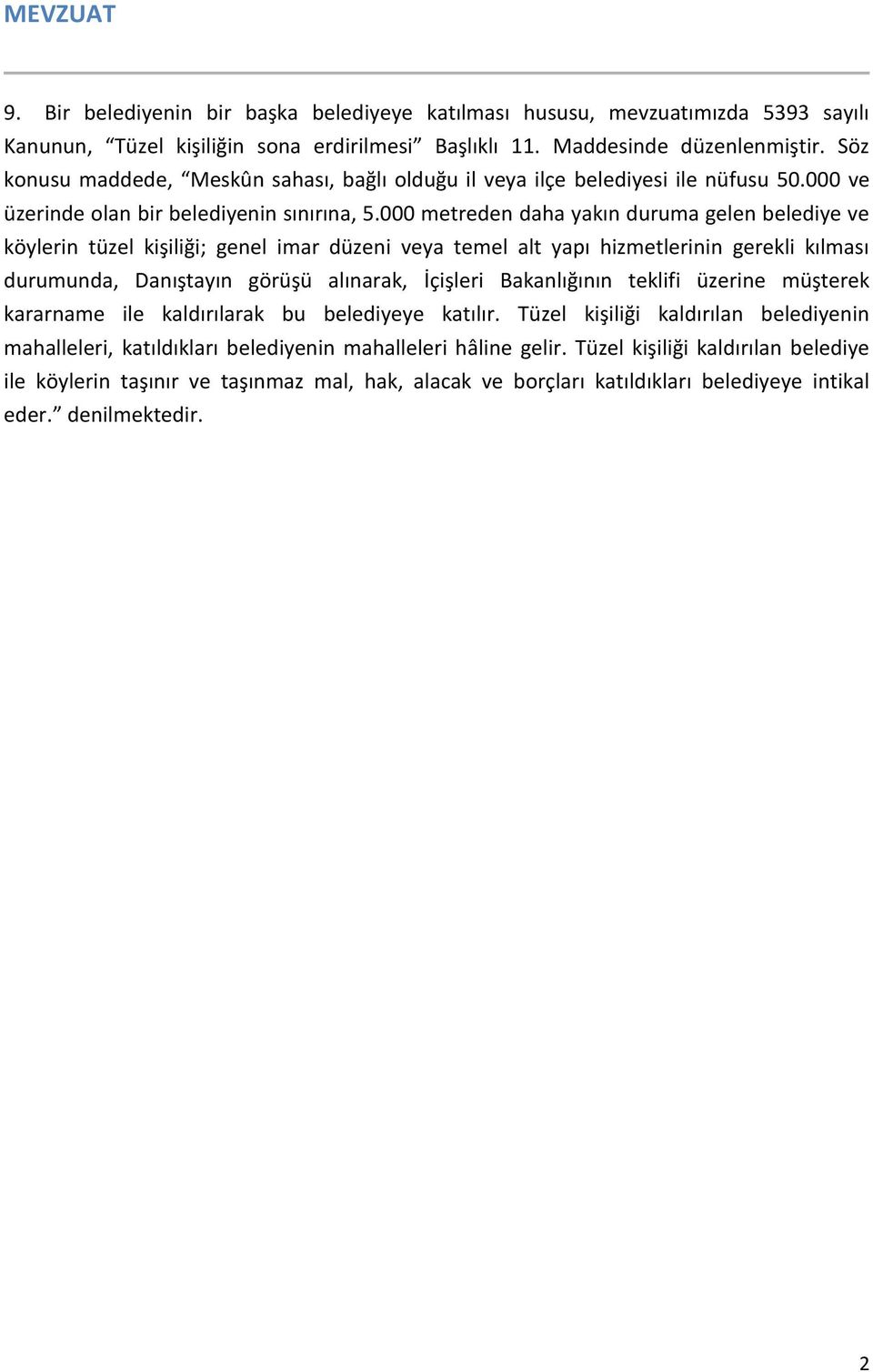 000 metreden daha yakın duruma gelen belediye ve köylerin tüzel kişiliği; genel imar düzeni veya temel alt yapı hizmetlerinin gerekli kılması durumunda, Danıştayın görüşü alınarak, İçişleri