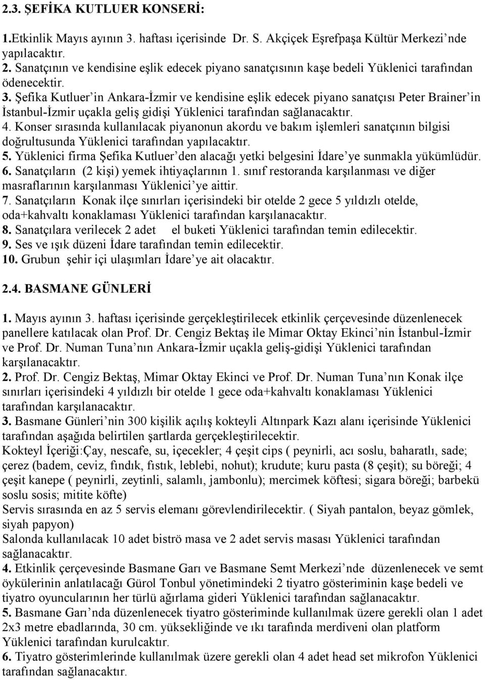 Şefika Kutluer in Ankara-İzmir ve kendisine eşlik edecek piyano sanatçısı Peter Brainer in İstanbul-İzmir uçakla geliş gidişi Yüklenici tarafından 4.