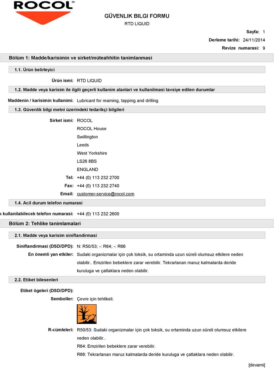 3. Güvenlik bilgi metni üzerindeki tedarikçi bilgileri Sirket ismi: ROCOL ROCOL House Swillington Leeds West Yorkshire LS26 8BS ENGLAND Tel: +44 (0) 113 232 2700 Fax: +44 (0) 113 232 2740 Email: