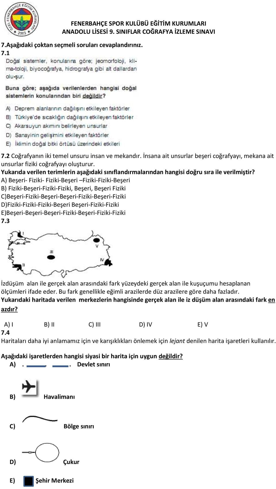 A) Beşeri- Fiziki- Fiziki-Beşeri Fiziki-Fiziki-Beşeri B) Fiziki-Beşeri-Fiziki-Fiziki, Beşeri, Beşeri Fiziki C)Beşeri-Fiziki-Beşeri-Beşeri-Fiziki-Beşeri-Fiziki D)Fiziki-Fiziki-Fiziki-Beşeri