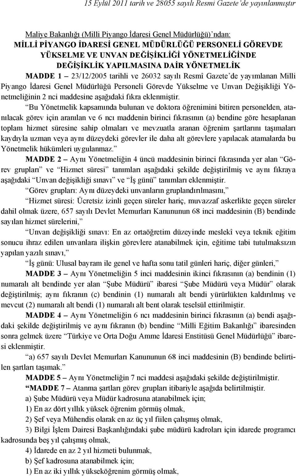 Yükselme ve Unvan Değişikliği Yönetmeliğinin 2 nci maddesine aşağıdaki fıkra eklenmiştir.