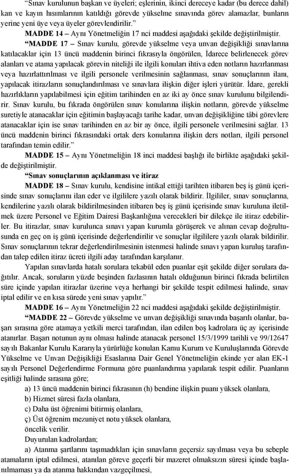 MADDE 17 Sınav kurulu, görevde yükselme veya unvan değişikliği sınavlarına katılacaklar için 13 üncü maddenin birinci fıkrasıyla öngörülen, İdarece belirlenecek görev alanları ve atama yapılacak