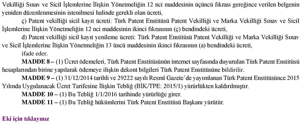 sicil kayıt yenileme ücreti: Türk Patent Enstitüsü Patent Vekilliği ve Marka Vekilliği Sınav ve Sicil İşlemlerine İlişkin Yönetmeliğin 13 üncü maddesinin ikinci fıkrasının (a) bendindeki MADDE 8 (1)