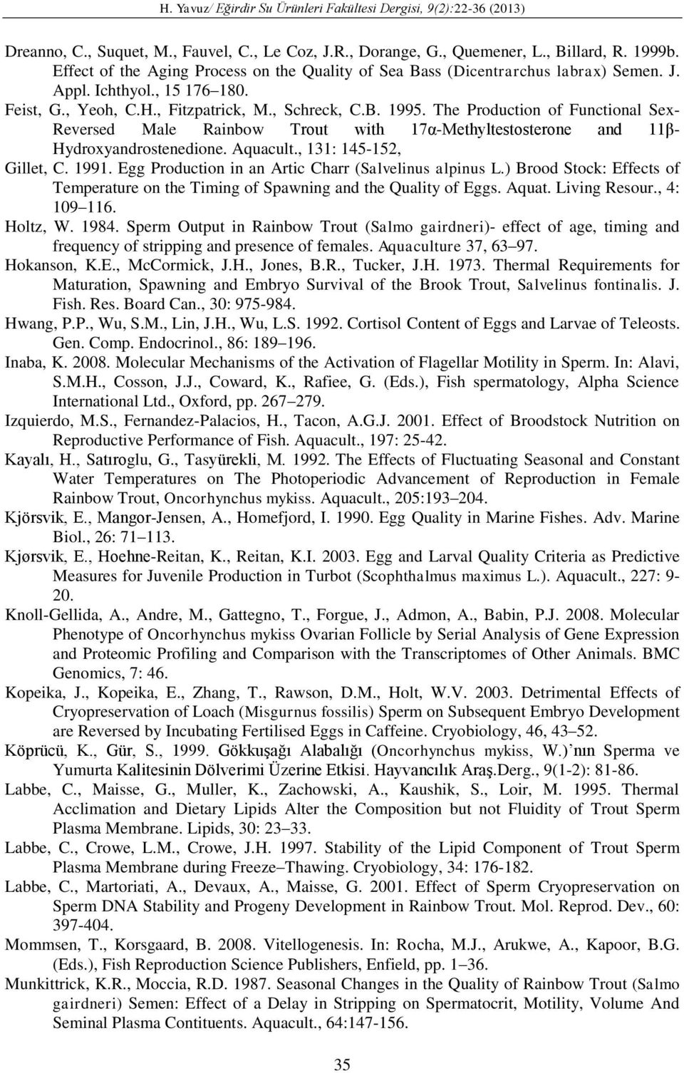 Aquacult., 131: 145-152, Gillet, C. 1991. Egg Production in an Artic Charr (Salvelinus alpinus L.) Brood Stock: Effects of Temperature on the Timing of Spawning and the Quality of Eggs. Aquat.