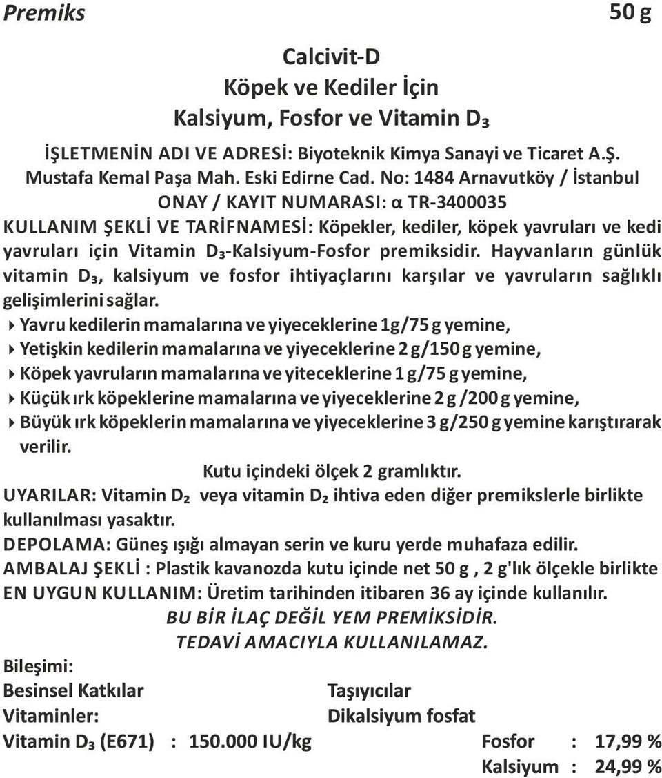 Hayvanların günlük vitamin D₃, kalsiyum ve fosfor ihtiyaçlarını karşılar ve yavruların sağlıklı gelişimlerini sağlar.