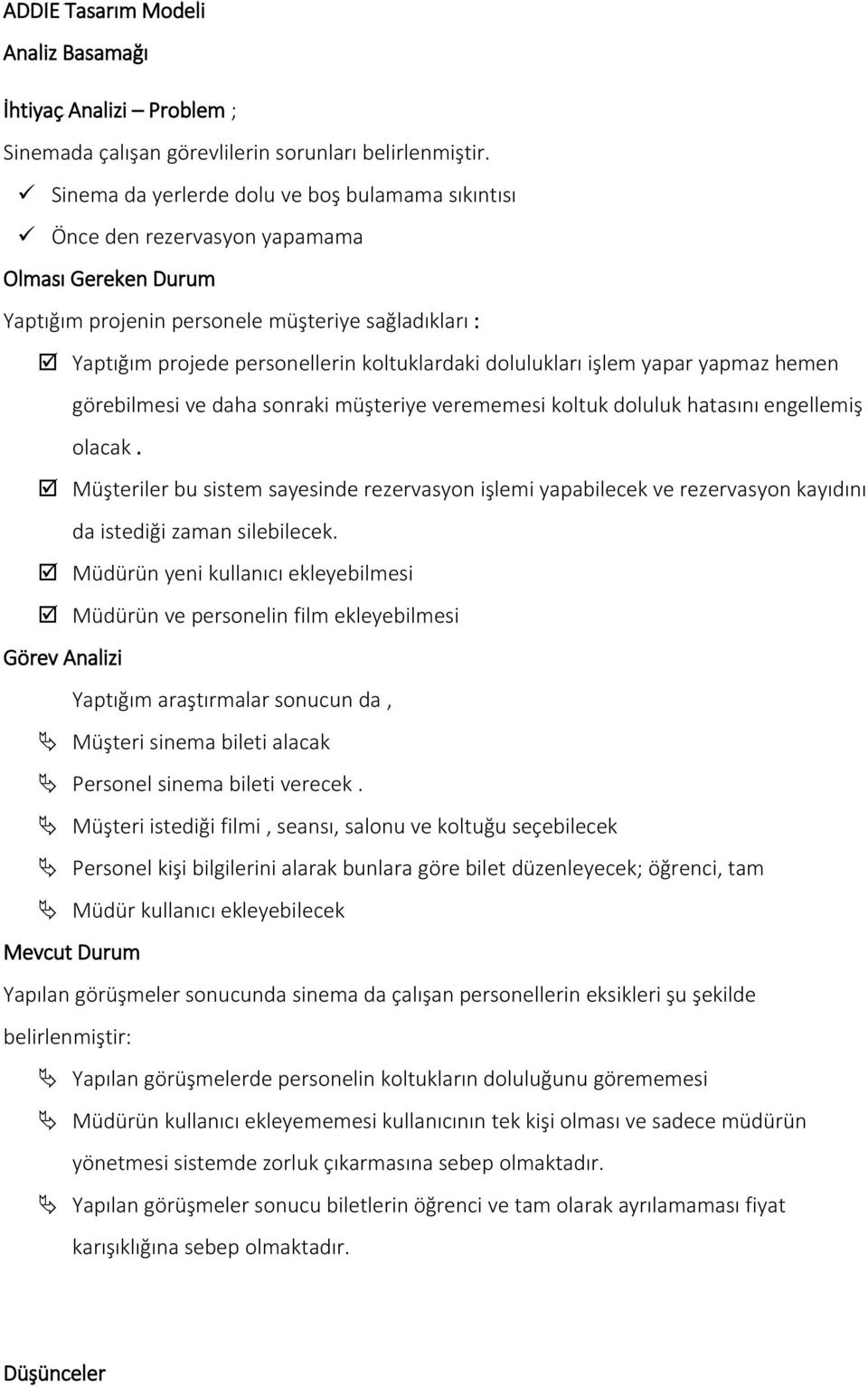 dolulukları işlem yapar yapmaz hemen görebilmesi ve daha sonraki müşteriye verememesi koltuk doluluk hatasını engellemiş olacak.