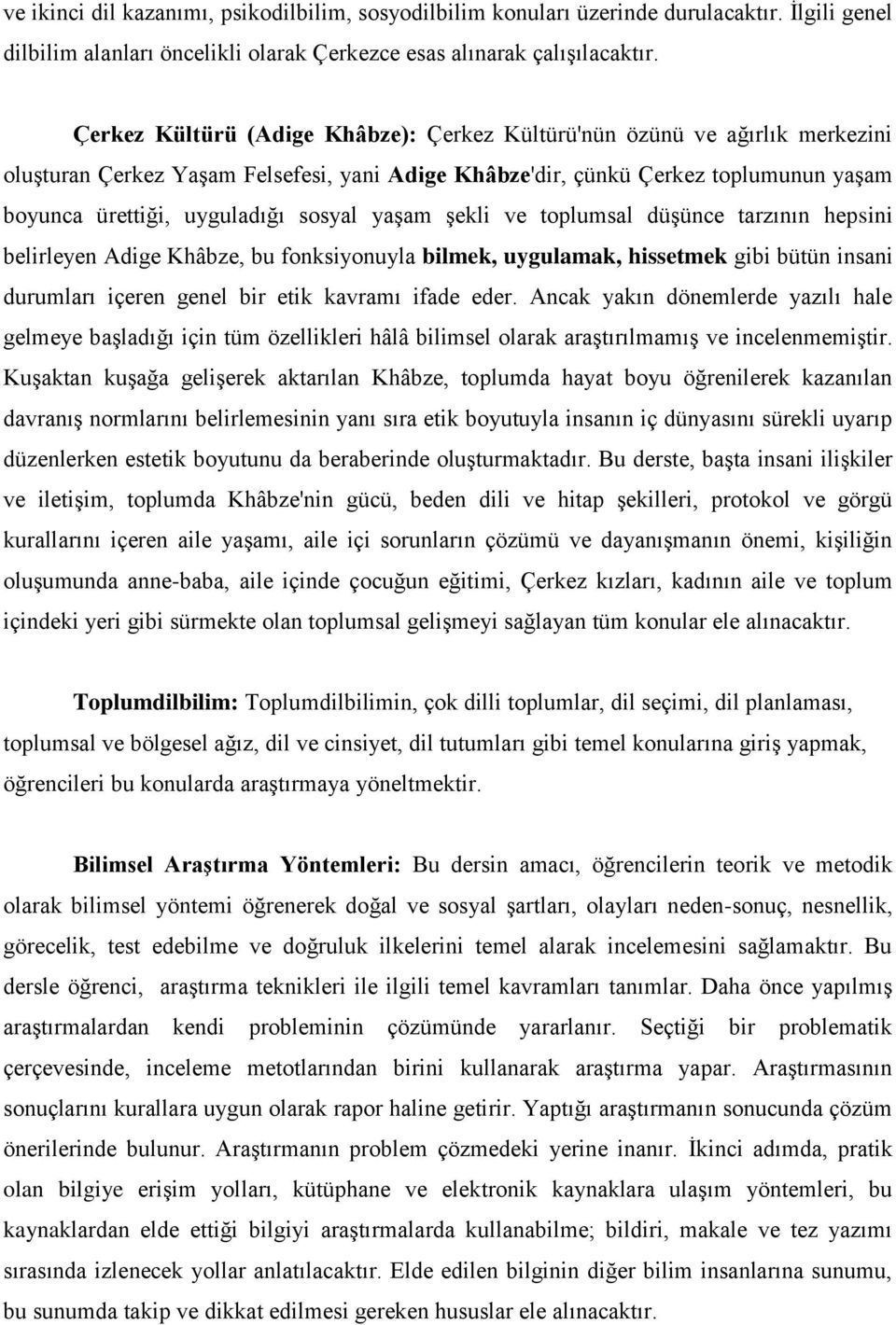 yaşam şekli ve toplumsal düşünce tarzının hepsini belirleyen Adige Khâbze, bu fonksiyonuyla bilmek, uygulamak, hissetmek gibi bütün insani durumları içeren genel bir etik kavramı ifade eder.