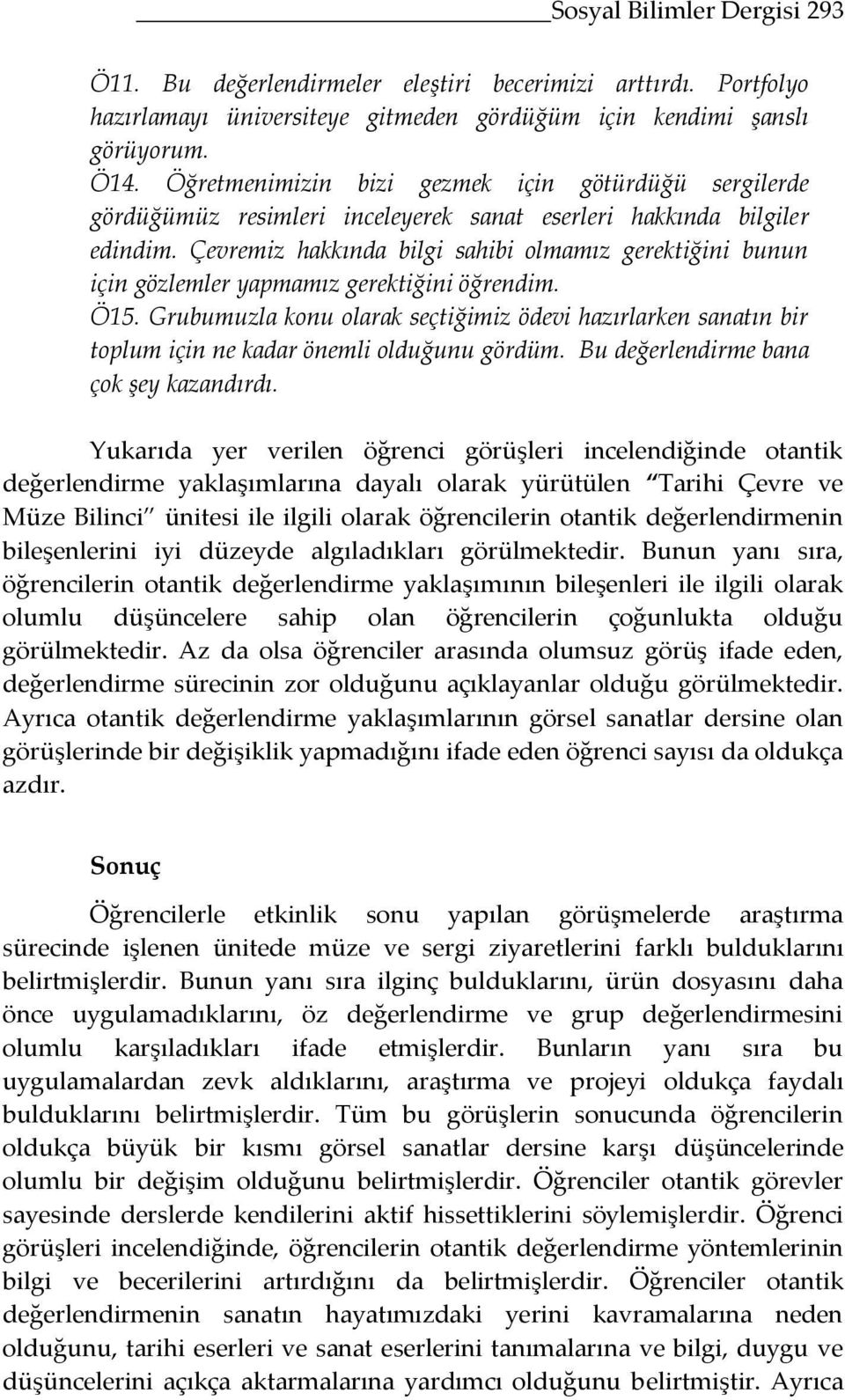 Çevremiz hakkında bilgi sahibi olmamız gerektiğini bunun için gözlemler yapmamız gerektiğini öğrendim. Ö15.