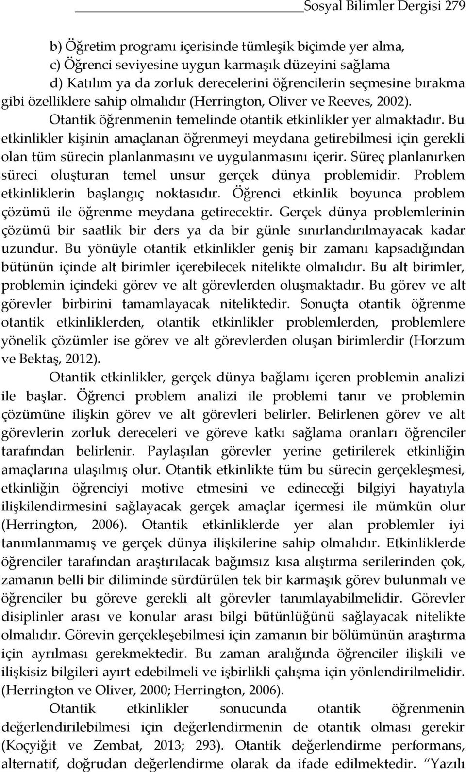 Bu etkinlikler kişinin amaçlanan öğrenmeyi meydana getirebilmesi için gerekli olan tüm sürecin planlanmasını ve uygulanmasını içerir.