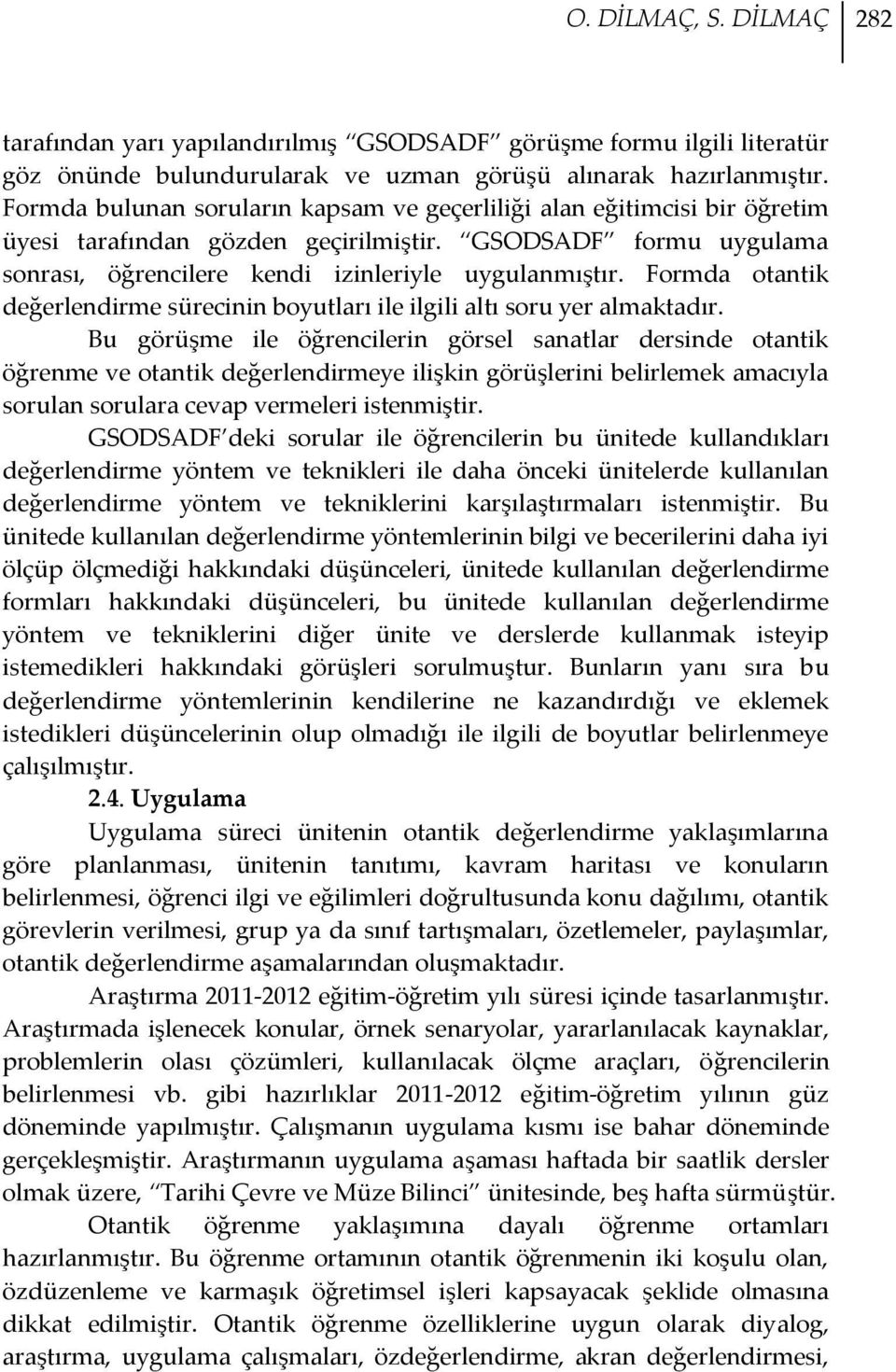 Formda otantik değerlendirme sürecinin boyutları ile ilgili altı soru yer almaktadır.