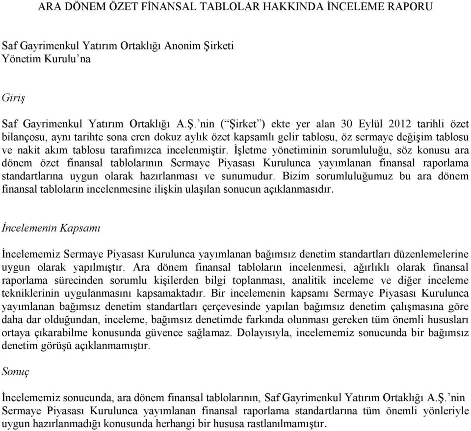 nin ( Şirket ) ekte yer alan 30 Eylül 2012 tarihli özet bilançosu, aynı tarihte sona eren dokuz aylık özet kapsamlı gelir tablosu, öz sermaye değişim tablosu ve nakit akım tablosu tarafımızca