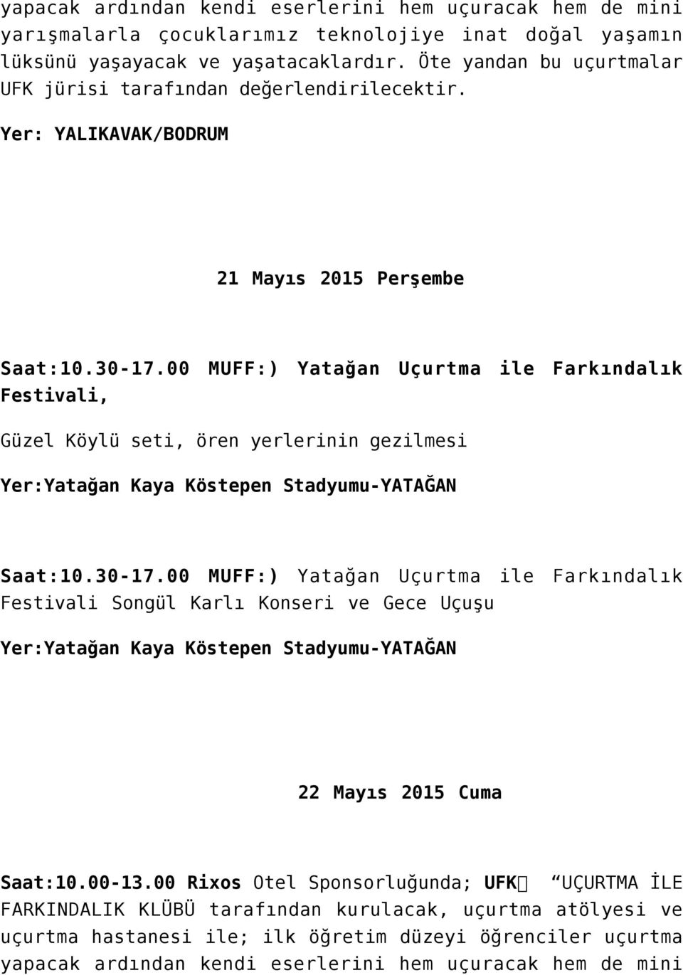 00 MUFF:) Yatağan Uçurtma ile Farkındalık Festivali, Güzel Köylü seti, ören yerlerinin gezilmesi Yer:Yatağan Kaya Köstepen Stadyumu-YATAĞAN Saat:10.30-17.