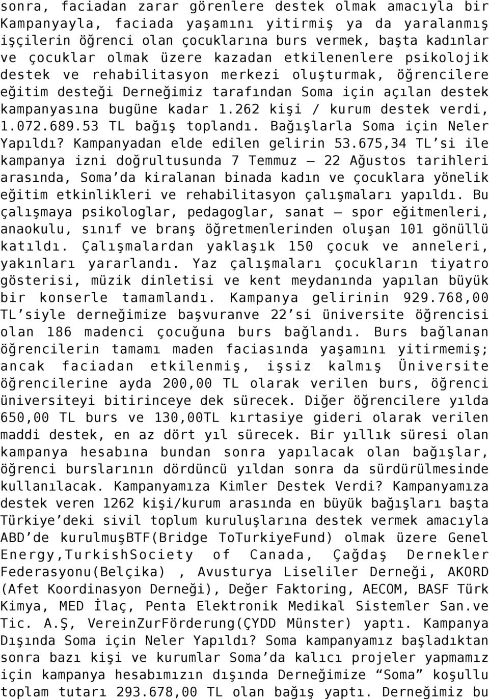 262 kişi / kurum destek verdi, 1.072.689.53 TL bağış toplandı. Bağışlarla Soma için Neler Yapıldı? Kampanyadan elde edilen gelirin 53.