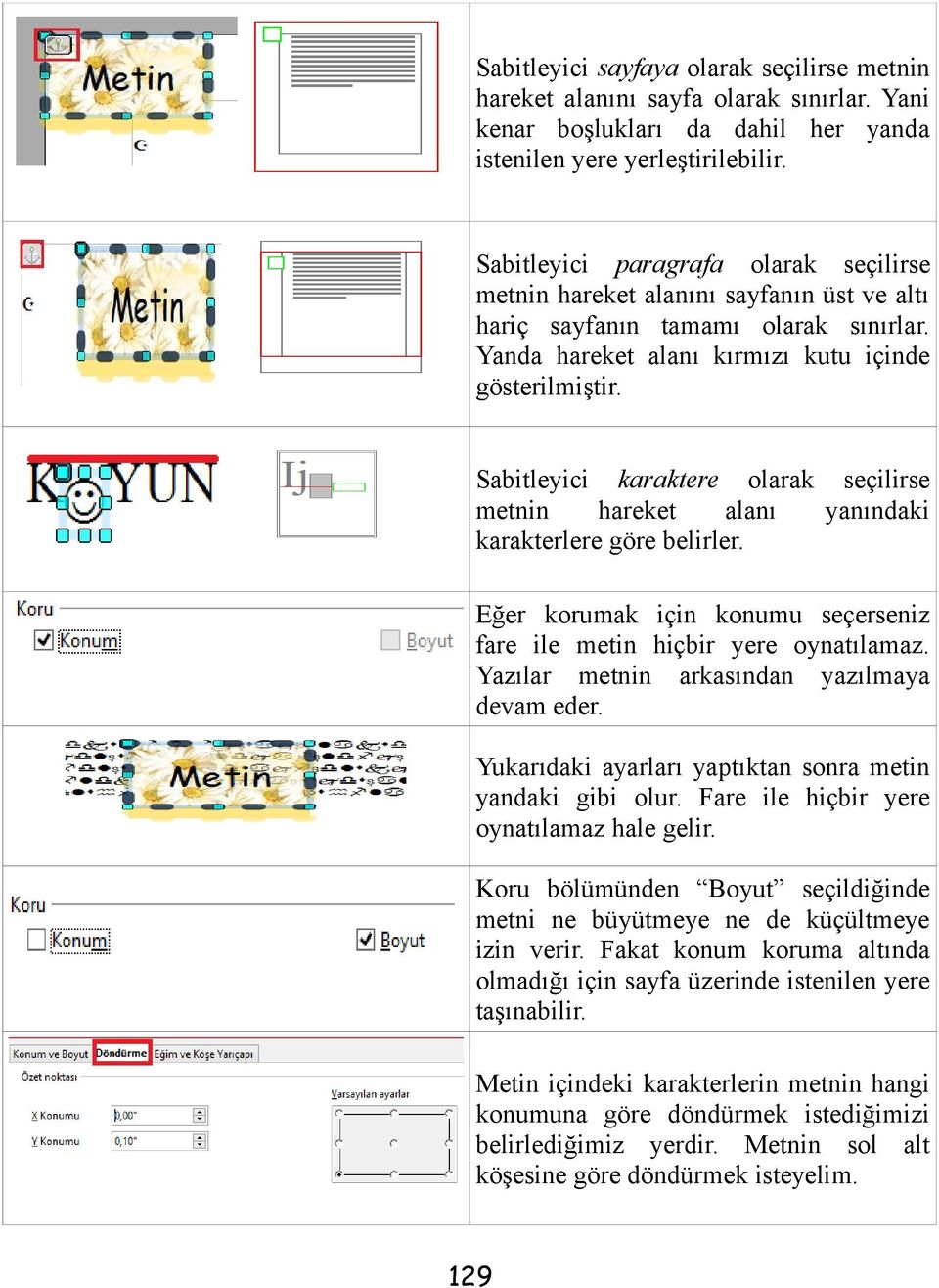 Sabitleyici karaktere olarak seçilirse metnin hareket alanı yanındaki karakterlere göre belirler. Eğer korumak için konumu seçerseniz fare ile metin hiçbir yere oynatılamaz.