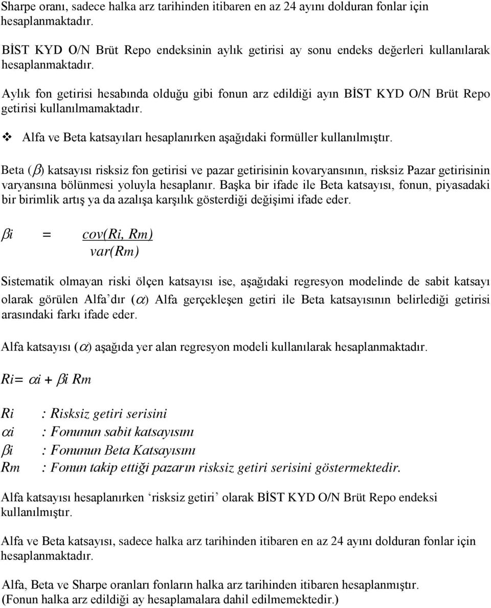 Beta (β) katsayısı rsksz fo getrs ve pazar getrs kovaryasıı, rsksz Pazar getrs varyasıa bölümes yoluyla hesaplaır.