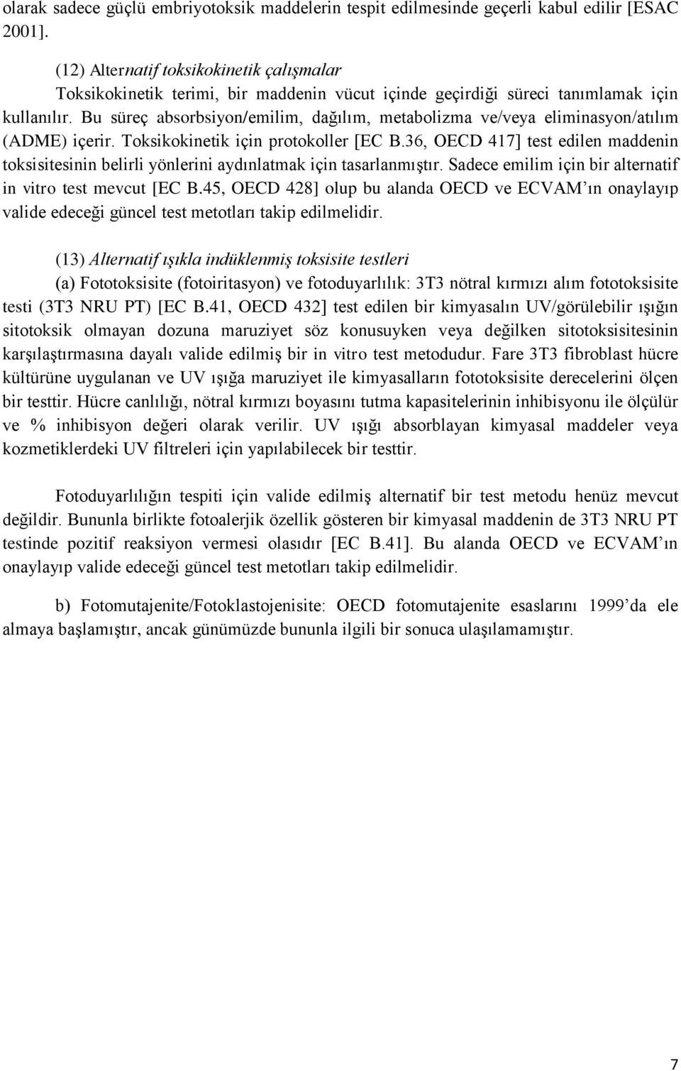 Bu süreç absorbsiyon/emilim, dağılım, metabolizma ve/veya eliminasyon/atılım (ADME) içerir. Toksikokinetik için protokoller [EC B.