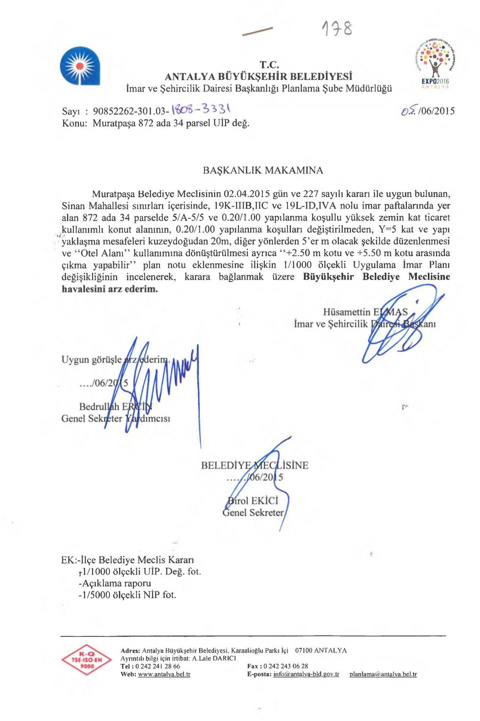 2015 gün ve 227 sayılı kararı ile uygun bulunan, Sinan Mahallesi sınırları içerisinde, 19K-IIIB,IIC ve 19L-ID,IVA nolu imar paftalarında yer alan 872 ada 34 parselde 5/A-5/5 ve 0.20/1.