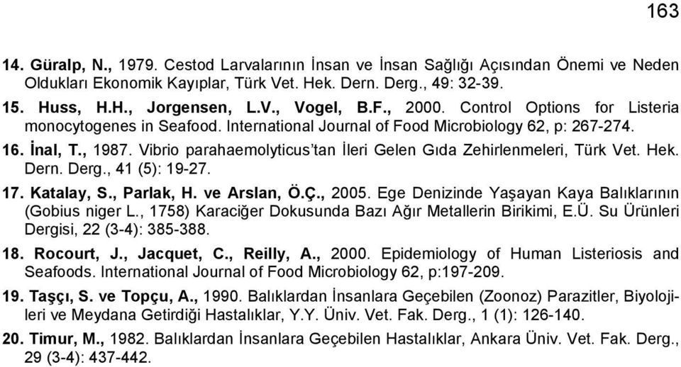 Vibrio parahaemolyticus tan İleri Gelen Gıda Zehirlenmeleri, Türk Vet. Hek. Dern. Derg., 41 (5): 19-27. 17. Katalay, S., Parlak, H. ve Arslan, Ö.Ç., 2005.
