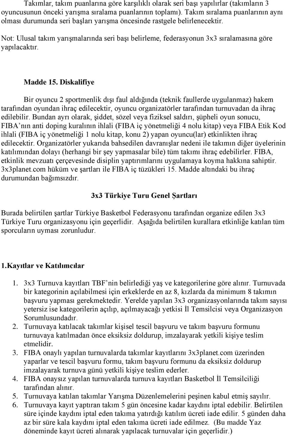 Not: Ulusal takım yarışmalarında seri başı belirleme, federasyonun 3x3 sıralamasına göre yapılacaktır. Madde 15.