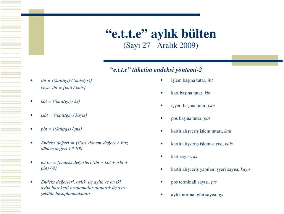 tutar, isbt isbt = {(kait/gs) / kayis} pos baına tutar, pbt pbt = {(kait/gs) / pts} kartlı alıveri ilem tutarı, kait Endeks deeri = (Cari dönem deeri / Baz dönem deeri )