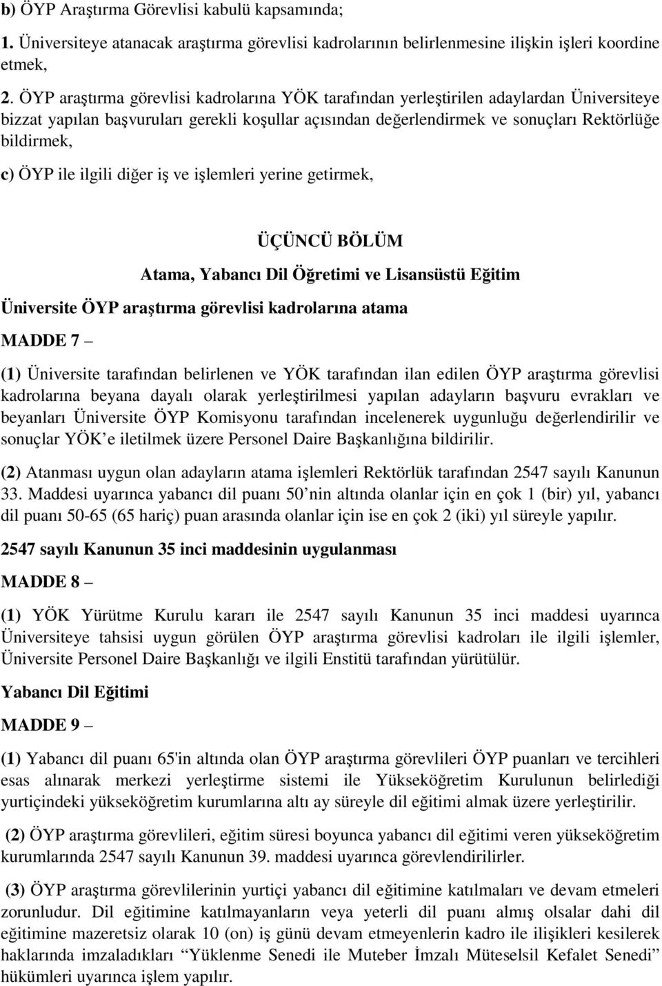 ile ilgili diğer iş ve işlemleri yerine getirmek, ÜÇÜNCÜ BÖLÜM Atama, Yabancı Dil Öğretimi ve Lisansüstü Eğitim Üniversite ÖYP araştırma görevlisi kadrolarına atama MADDE 7 (1) Üniversite tarafından