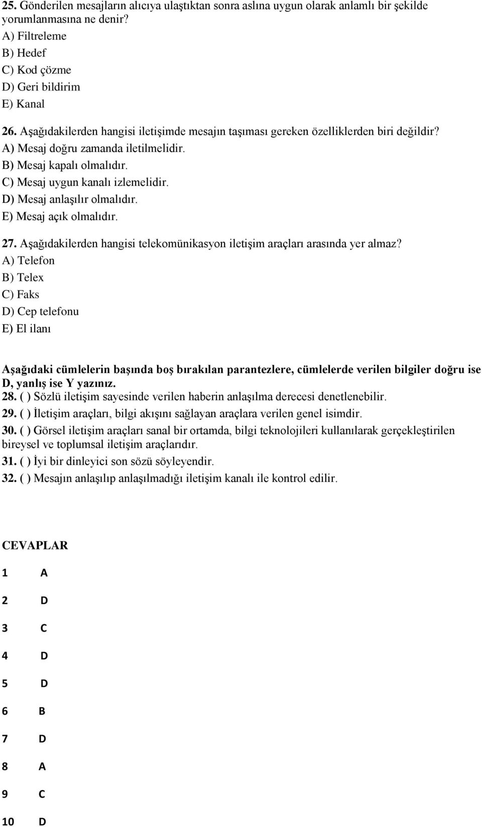 D) Mesaj anlaşılır olmalıdır. E) Mesaj açık olmalıdır. 27. Aşağıdakilerden hangisi telekomünikasyon iletişim araçları arasında yer almaz?