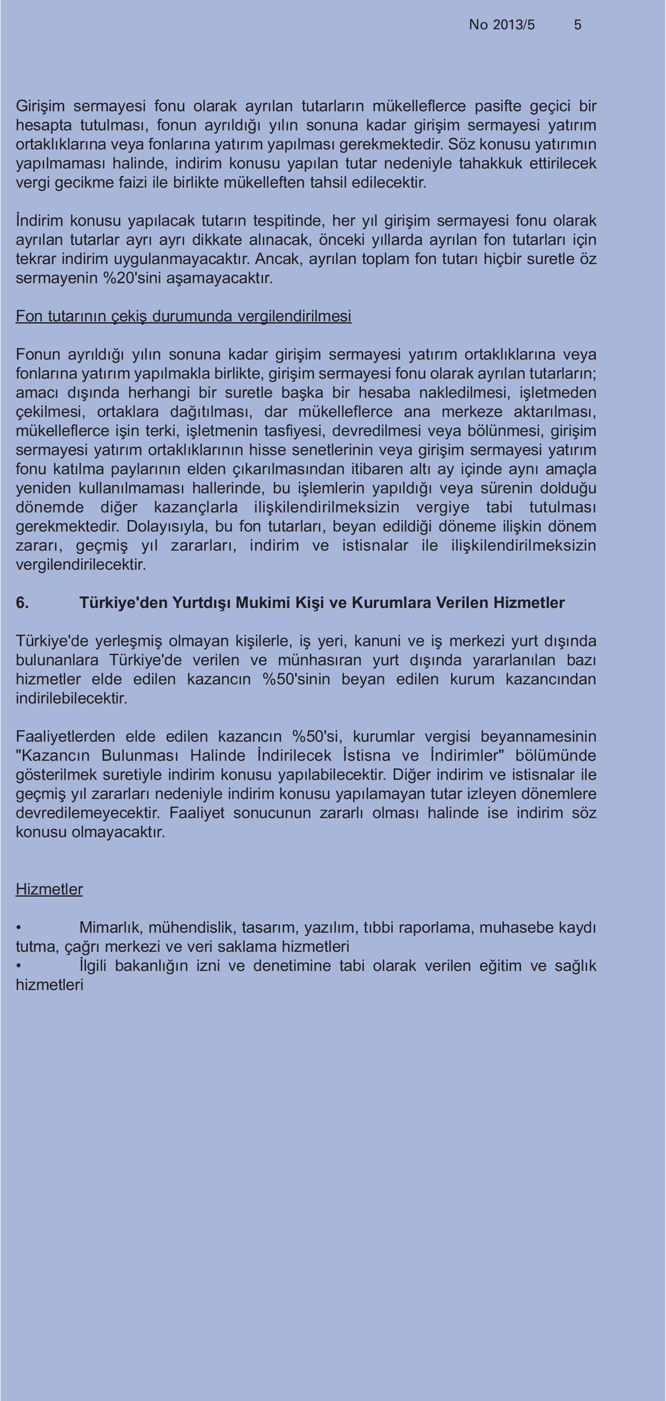 Söz konusu yatırımın yapılmaması halinde, indirim konusu yapılan tutar nedeniyle tahakkuk ettirilecek vergi gecikme faizi ile birlikte mükelleften tahsil edilecektir.