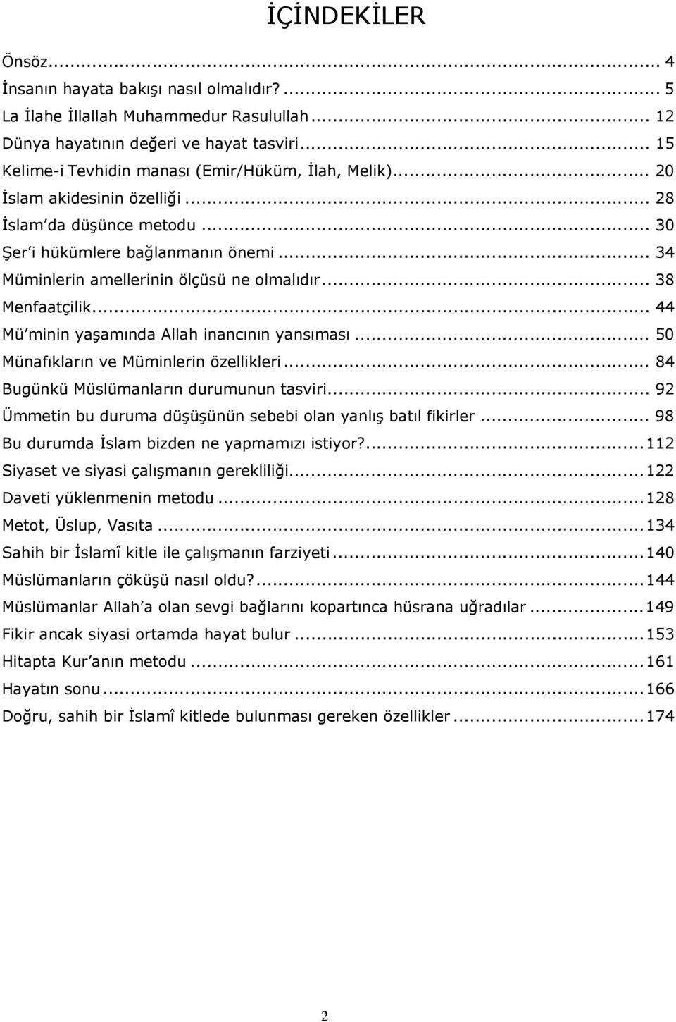 .. 34 Müminlerin amellerinin ölçüsü ne olmalıdır... 38 Menfaatçilik... 44 Mü minin yaşamında Allah inancının yansıması... 50 Münafıkların ve Müminlerin özellikleri.