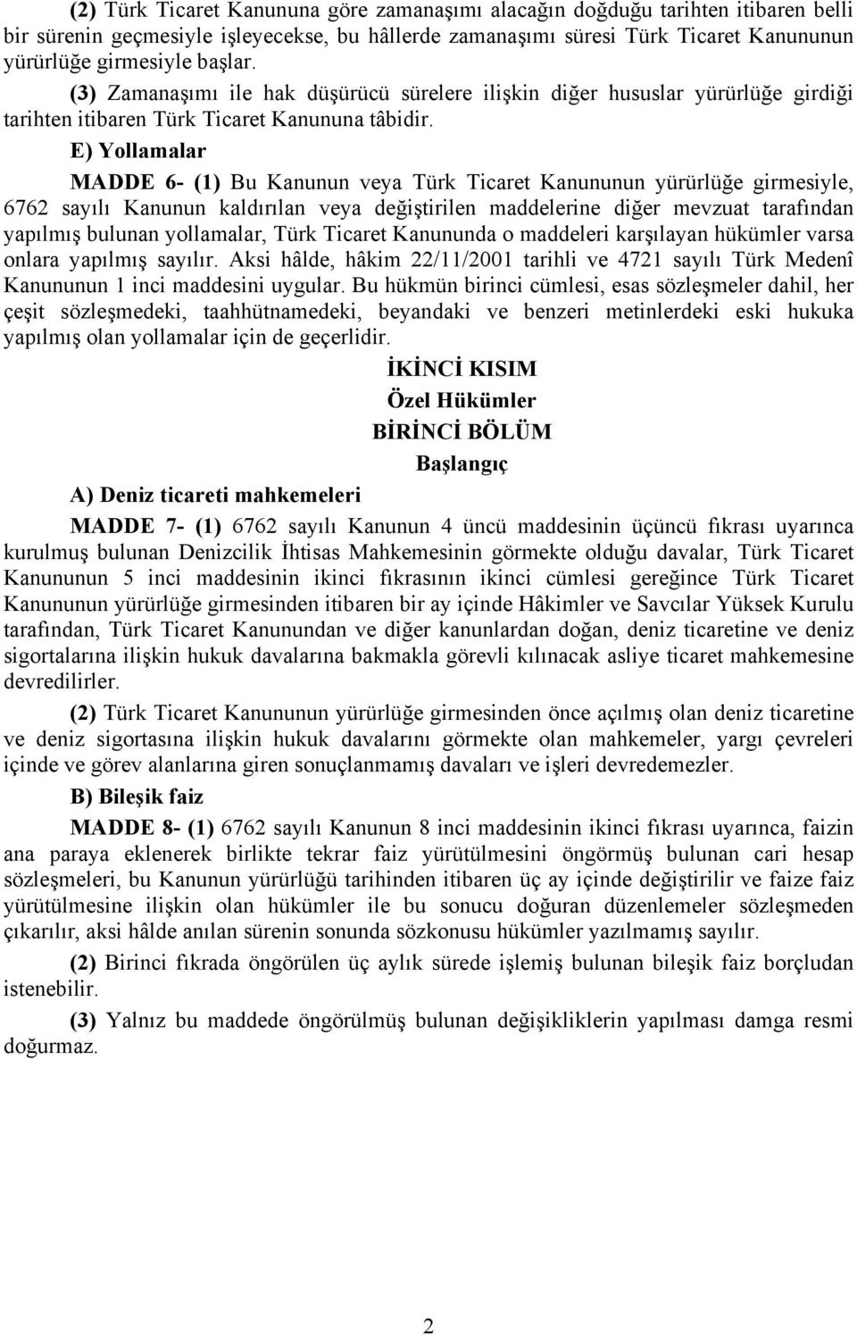 E) Yollamalar MADDE 6- (1) Bu Kanunun veya Türk Ticaret Kanununun yürürlüğe girmesiyle, 6762 sayılı Kanunun kaldırılan veya değiştirilen maddelerine diğer mevzuat tarafından yapılmış bulunan