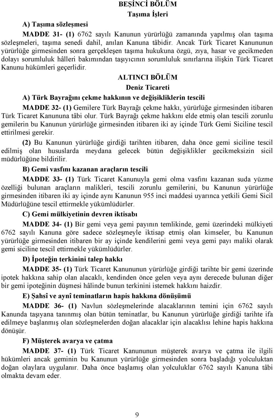 Türk Ticaret Kanunu hükümleri geçerlidir.