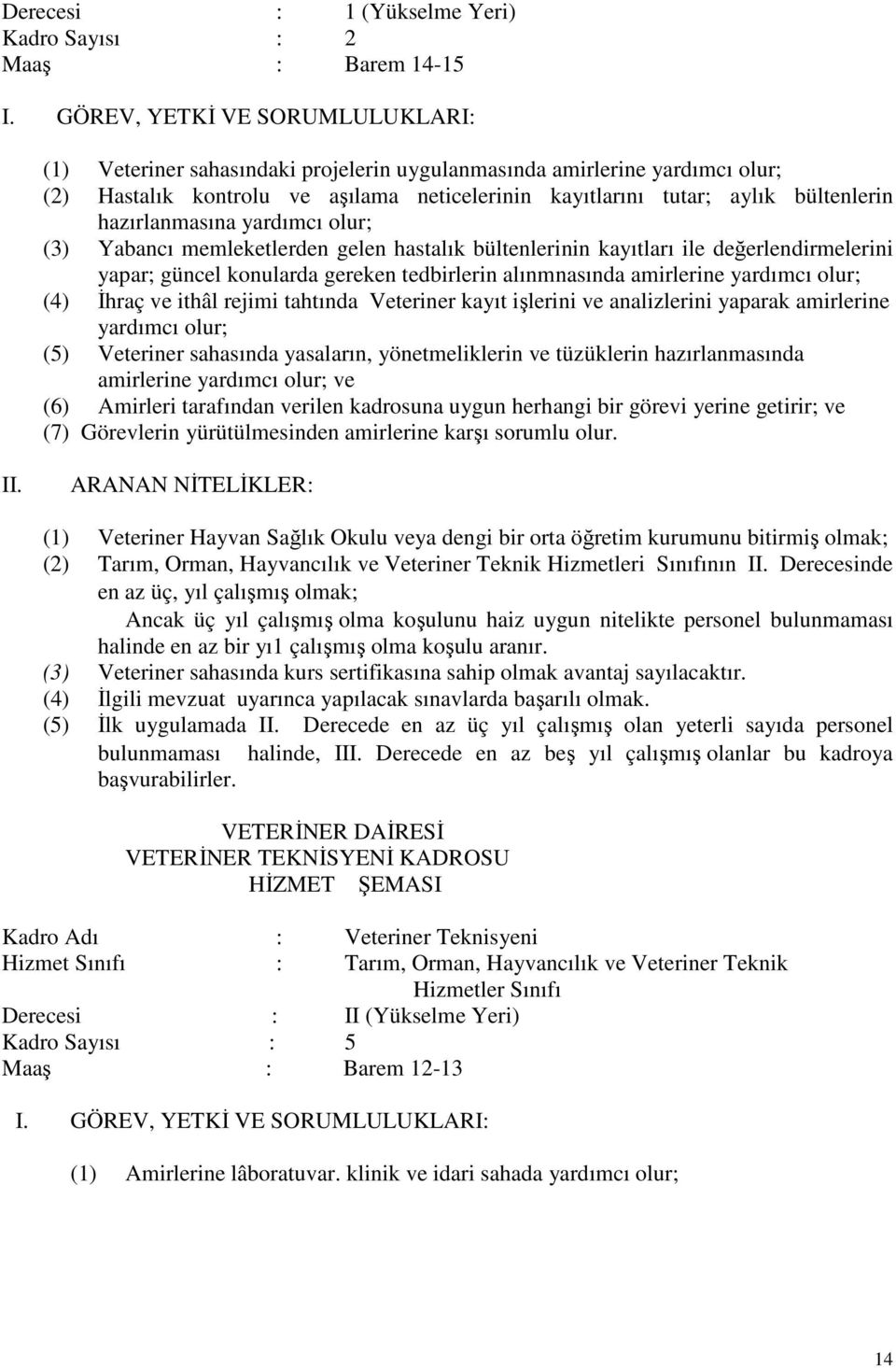 hazırlanmasına yardımcı olur; (3) Yabancı memleketlerden gelen hastalık bültenlerinin kayıtları ile değerlendirmelerini yapar; güncel konularda gereken tedbirlerin alınmnasında amirlerine yardımcı