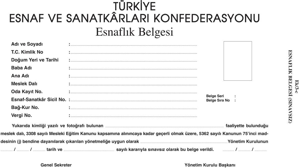 .. faaliyette bulunduğu meslek dalı, 3308 sayılı Mesleki Eğitim Kanunu kapsamına alınıncaya kadar geçerli olmak üzere, 5362 sayılı Kanunun 75 inci maddesinin (j) bendine