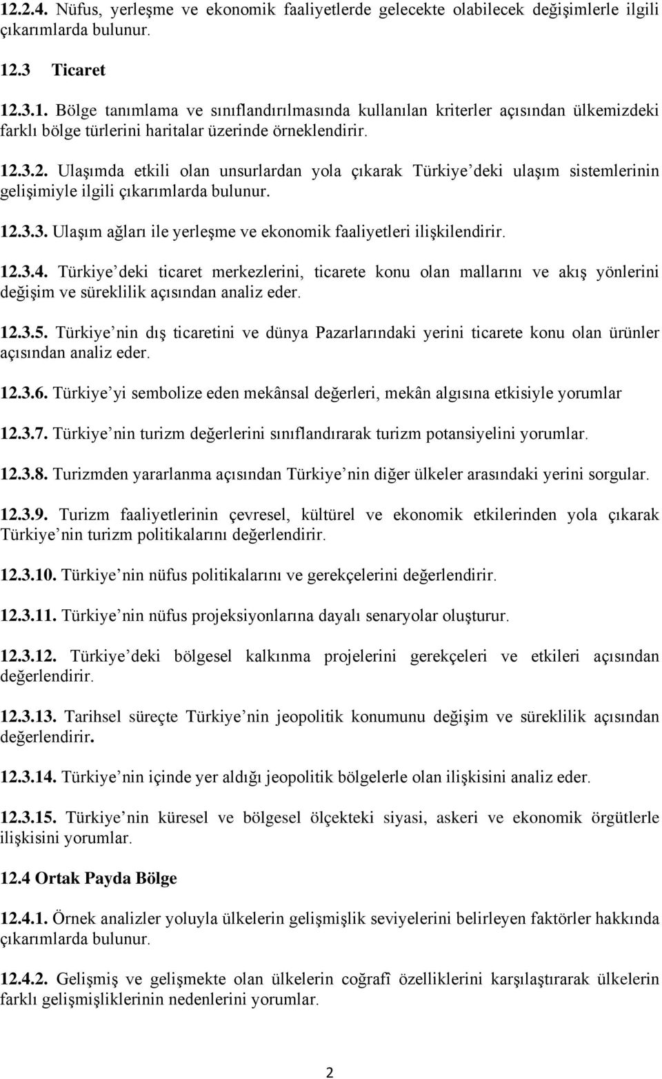 12.3.4. Türkiye deki ticaret merkezlerini, ticarete konu olan mallarını ve akış yönlerini değişim ve süreklilik açısından analiz eder. 12.3.5.