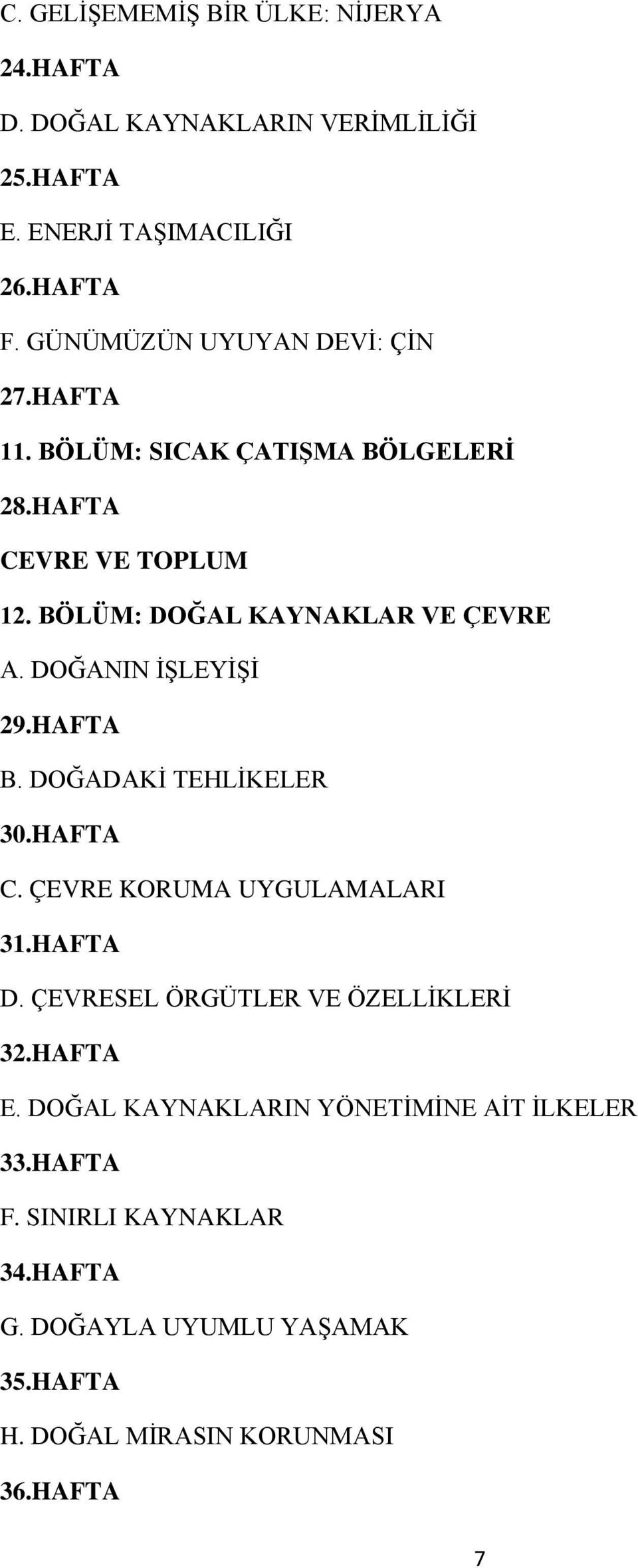 DOĞANIN İŞLEYİŞİ 29.HAFTA B. DOĞADAKİ TEHLİKELER 30.HAFTA C. ÇEVRE KORUMA UYGULAMALARI 31.HAFTA D. ÇEVRESEL ÖRGÜTLER VE ÖZELLİKLERİ 32.