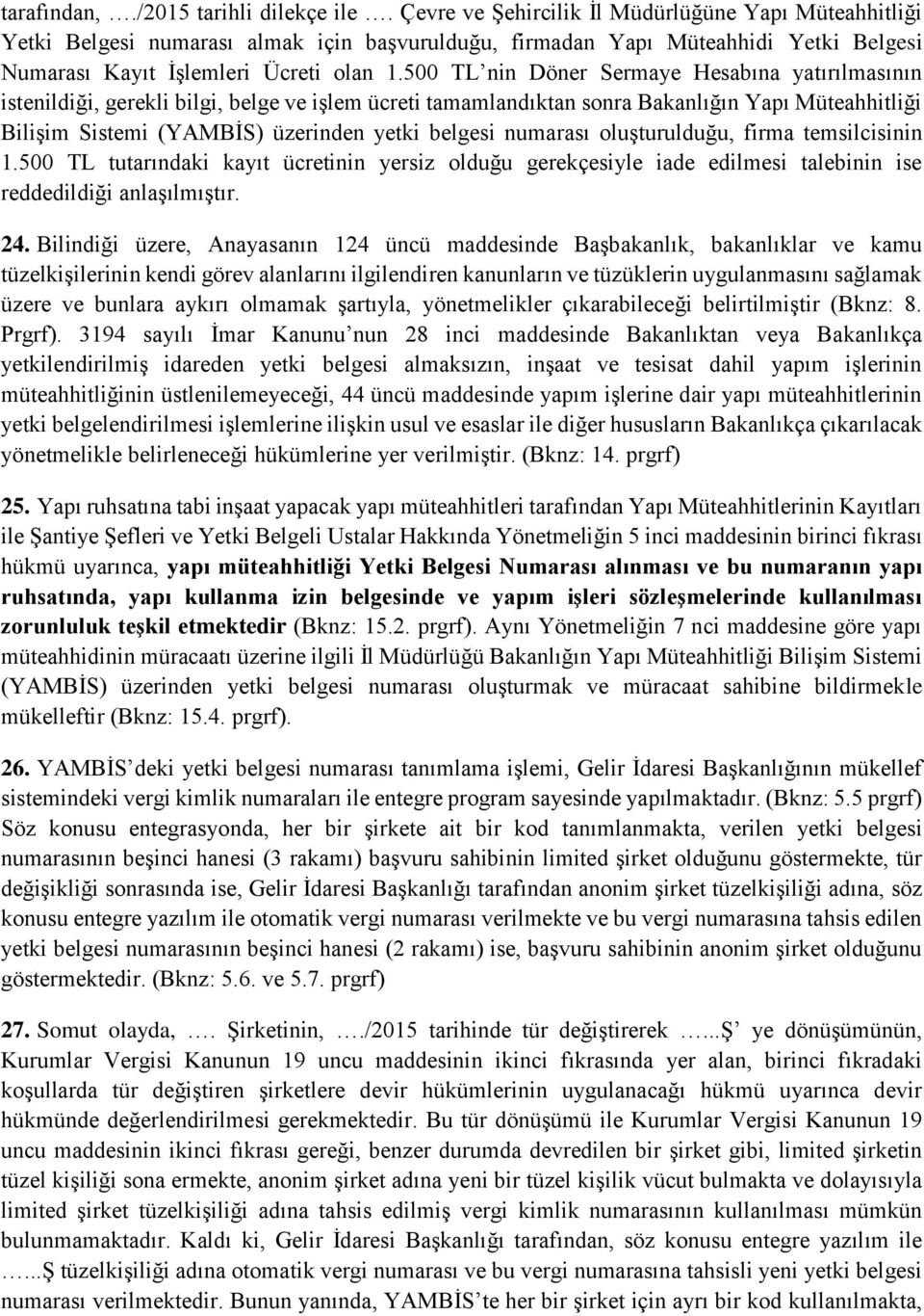 500 TL nin Döner Sermaye Hesabına yatırılmasının istenildiği, gerekli bilgi, belge ve işlem ücreti tamamlandıktan sonra Bakanlığın Yapı Müteahhitliği Bilişim Sistemi (YAMBİS) üzerinden yetki belgesi