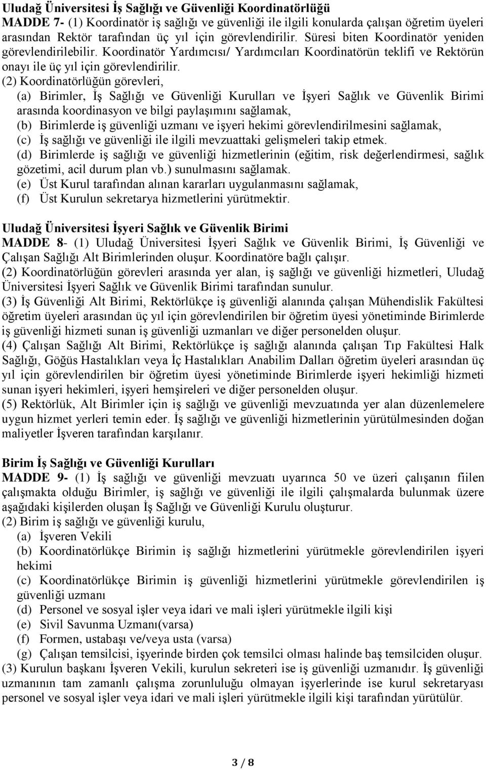 (2) Koordinatörlüğün görevleri, (a) Birimler, İş Sağlığı ve Güvenliği Kurulları ve İşyeri Sağlık ve Güvenlik Birimi arasında koordinasyon ve bilgi paylaşımını sağlamak, (b) Birimlerde iş güvenliği