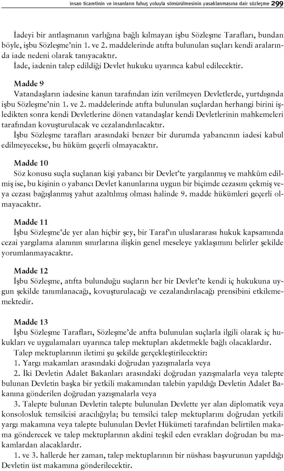 Madde 9 Vatandaşların iadesine kanun tarafından izin verilmeyen Devletlerde, yurtdışında işbu Sözleşme nin 1. ve 2.