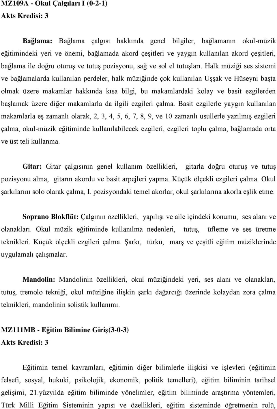 Halk müziği ses sistemi ve bağlamalarda kullanılan perdeler, halk müziğinde çok kullanılan Uşşak ve Hüseyni başta olmak üzere makamlar hakkında kısa bilgi, bu makamlardaki kolay ve basit ezgilerden