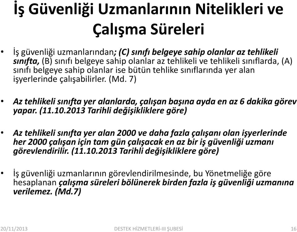 7) Az tehlikeli sınıfta yer alanlarda, çalışan başına ayda en az 6 dakika görev yapar. (11.10.