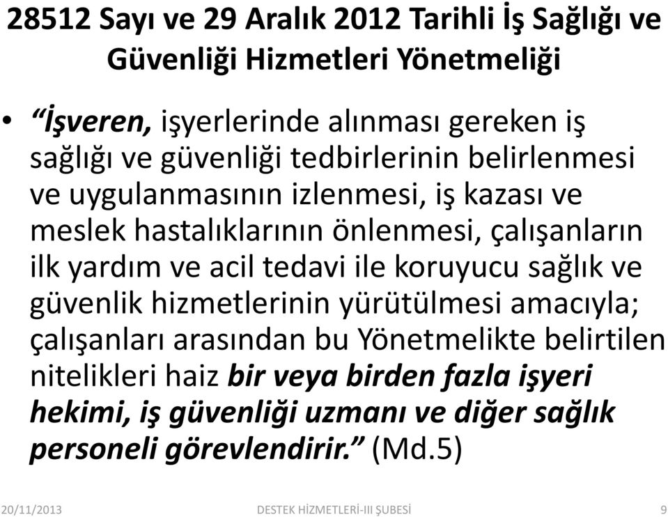 acil tedavi ile koruyucu sağlık ve güvenlik hizmetlerinin yürütülmesi amacıyla; çalışanları arasından bu Yönetmelikte belirtilen nitelikleri