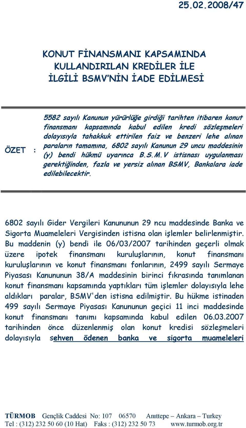 kredi sözleşmeleri dolayısıyla tahakkuk ettirilen faiz ve benzeri lehe alınan paraların tamamına, 6802 sayılı Kanunun 29 uncu maddesinin (y) bendi hükmü uyarınca B.S.M.