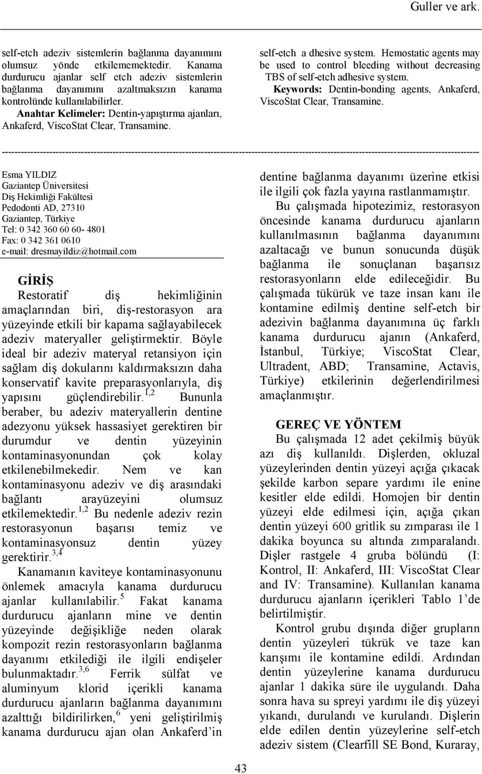 Anahtar Kelimeler: Dentin-yapıştırma ajanları, Ankaferd, ViscoStat Clear, Transamine. self-etch a dhesive system.