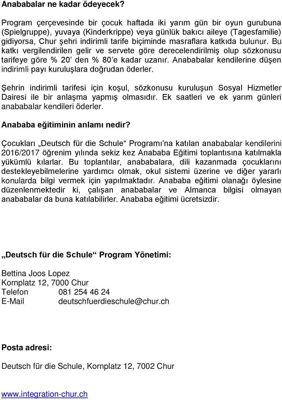 masraflara katkıda bulunur. Bu katkı vergilendirilen gelir ve servete göre derecelendirilmiş olup sözkonusu tarifeye göre % 0 den % 80 e kadar uzanır.