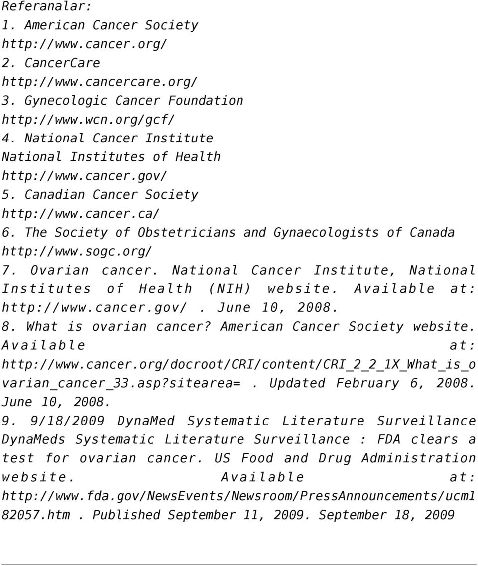 sogc.org/ 7. Ovarian cancer. National Cancer Institute, National Institutes of Health (NIH) website. Available at: http://www.cancer.gov/. June 10, 2008. 8. What is ovarian cancer?