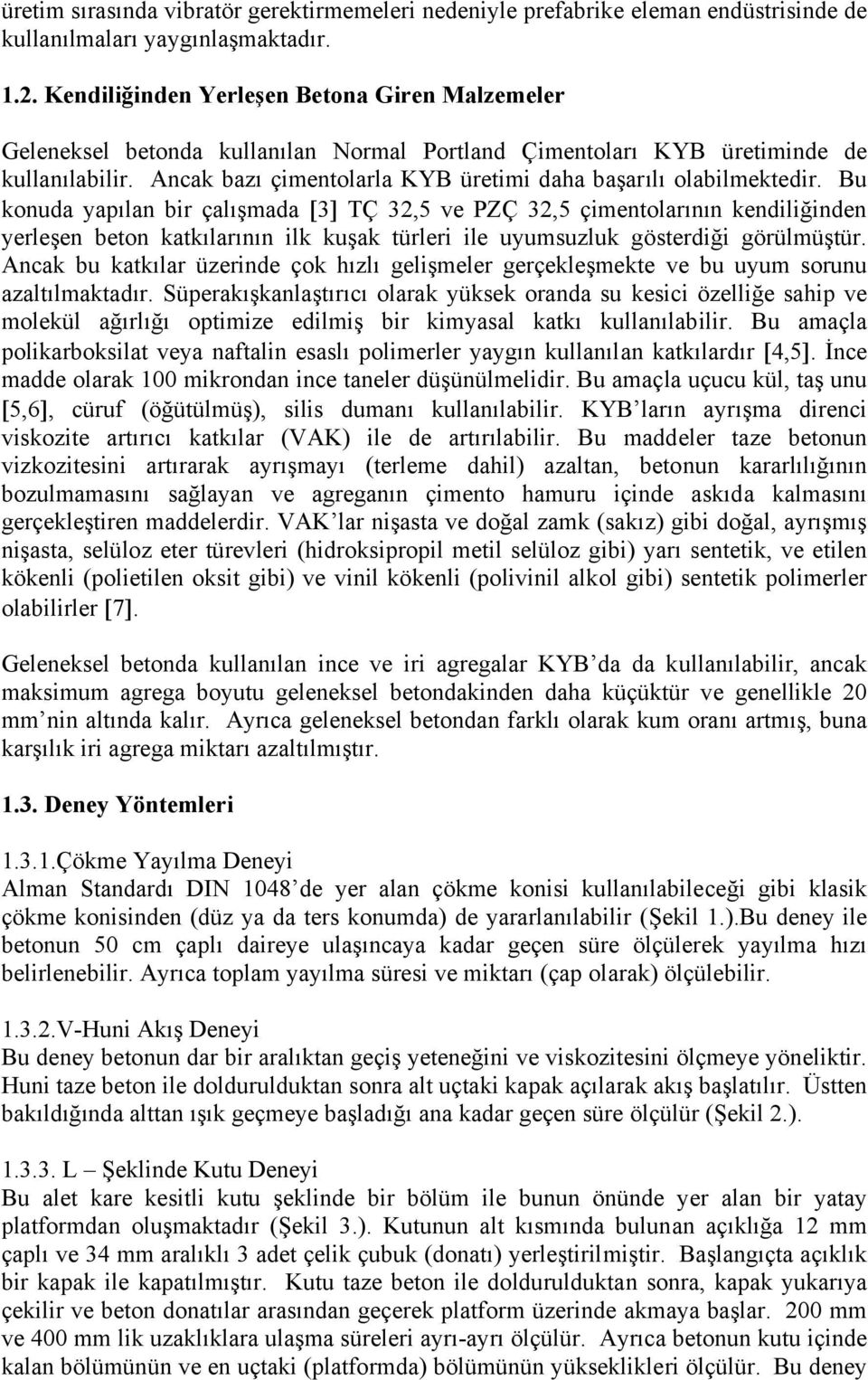 Ancak bazı çimentolarla KYB üretimi daha başarılı olabilmektedir.