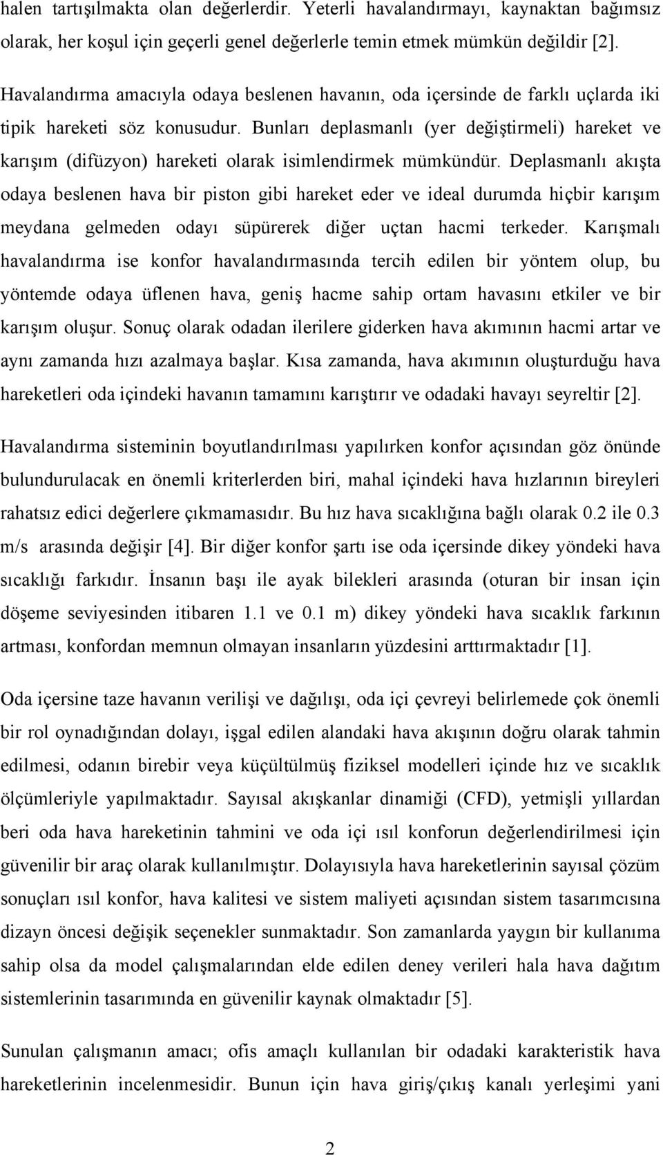 Bunları deplasmanlı (yer değiştirmeli) hareket ve karışım (difüzyn) hareketi larak isimlendirmek mümkündür.