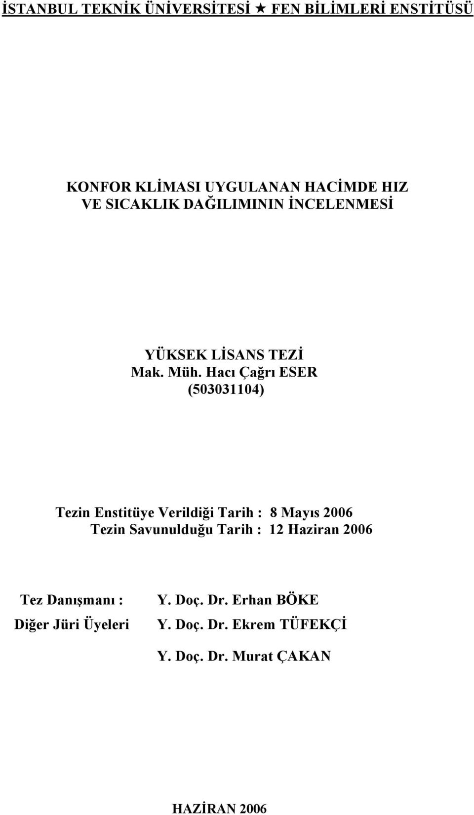 Hacı Çağrı ESER (5334) Tezin Enstitüye Verildiği Tarih : 8 Mayıs 26 Tezin Savunulduğu Tarih :